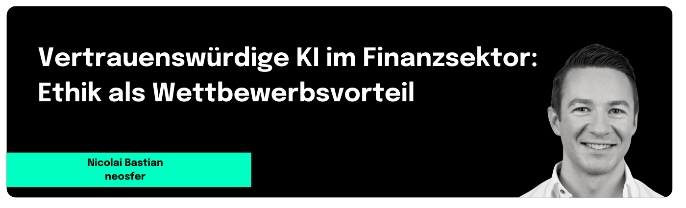 Vertrauenswürdige KI im Finanzsektor: Ethik als Wettbewerbsvorteil