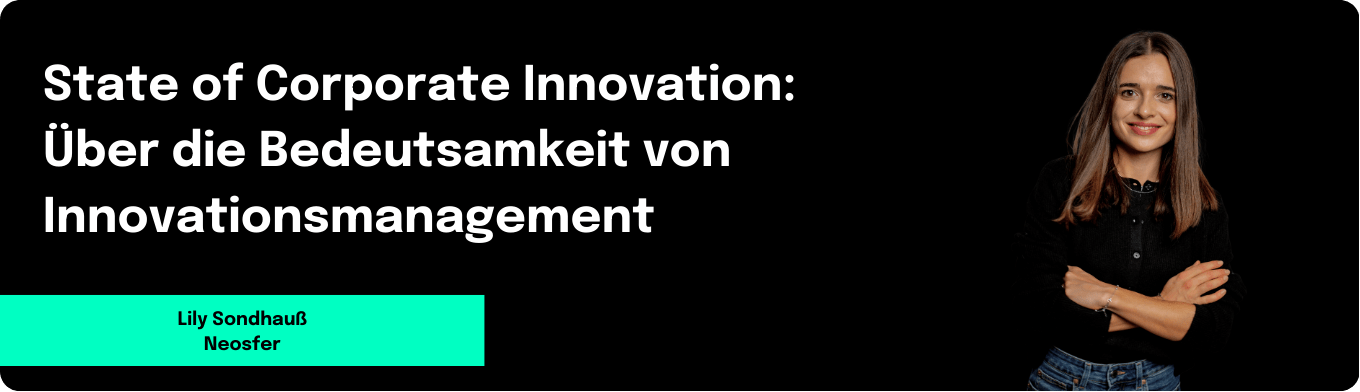 State of Corporate Innovation: Über die Bedeutsamkeit von Innovationsmanagement in herausfordernden Zeiten