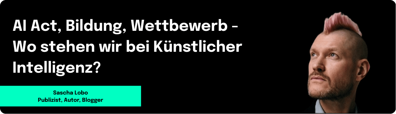 AI Act, Bildung, Wettbewerb - Wo stehen wir bei Künstlicher Intelligenz? Sasha Lobo