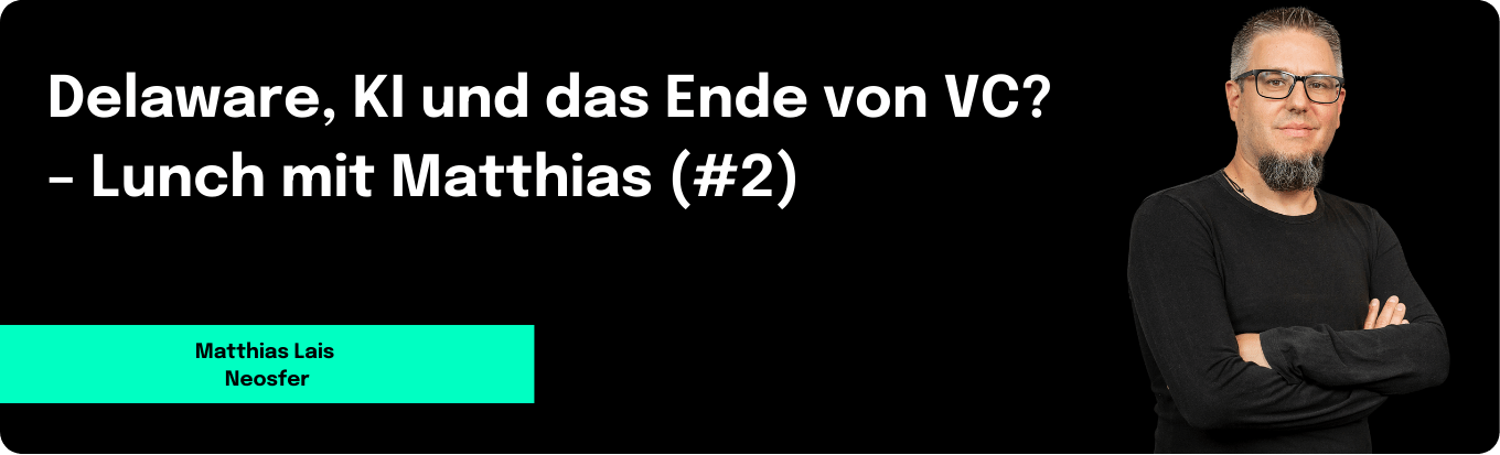 Delaware, KI und das Ende von VC? – Lunch mit Matthias (#2)
