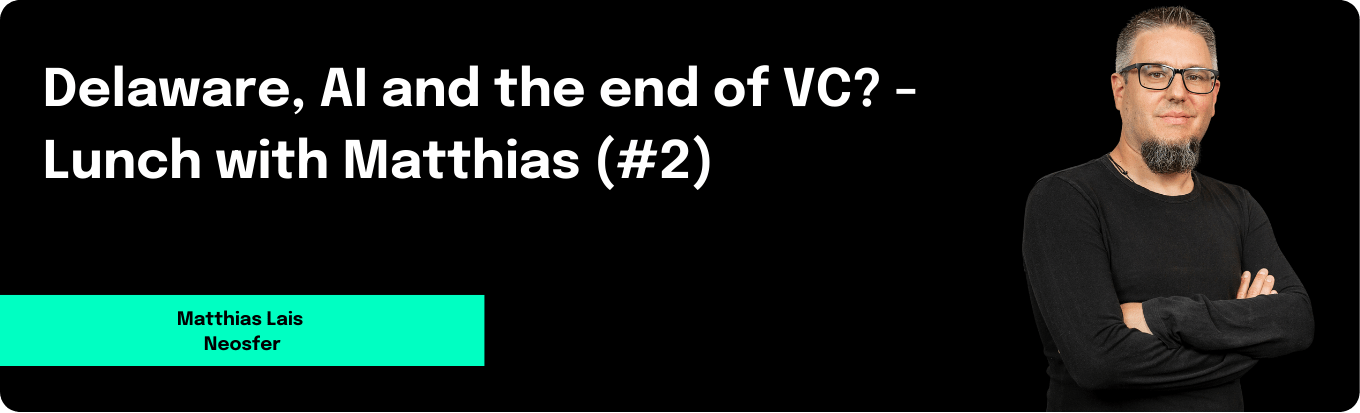Delaware, AI and the end of VC? - Lunch with Matthias (#2)