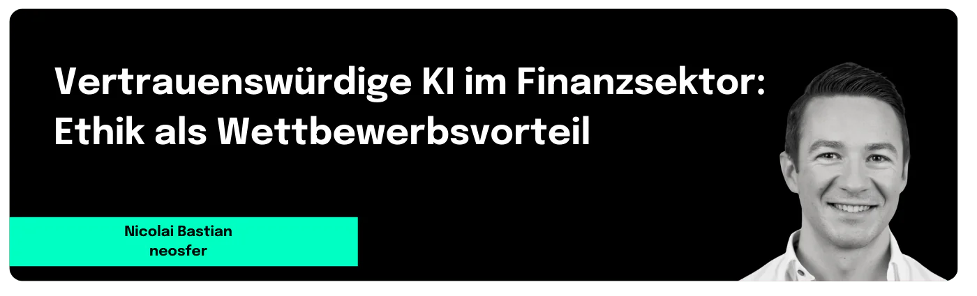 Vertrauenswürdige KI im Finanzsektor: Ethik als Wettbewerbsvorteil