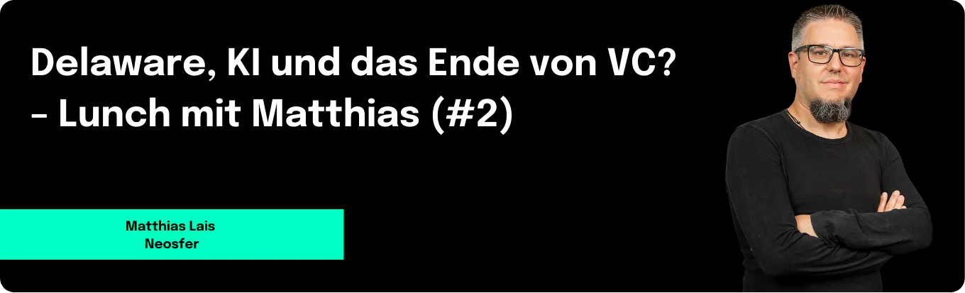 Delaware, KI und das Ende von VC? – Lunch mit Matthias (#2)